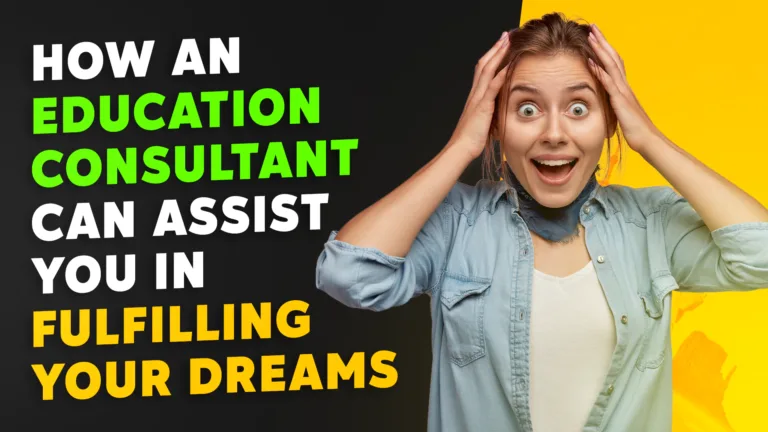 How an Education Consultant Can Assist You in Fulfilling Your Dreams