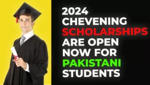 2024 Chevening Scholarships Are Open Now For Pakistani Students